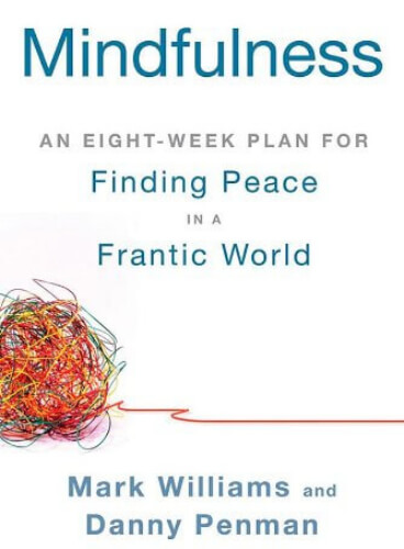 Mindfulness: An Eight-Week Plan for Finding Peace in a Frantic World