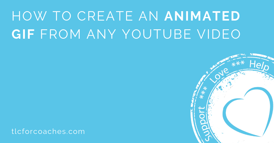 How to Create an Animated GIF from Any YouTube Video - TLC for Coaches