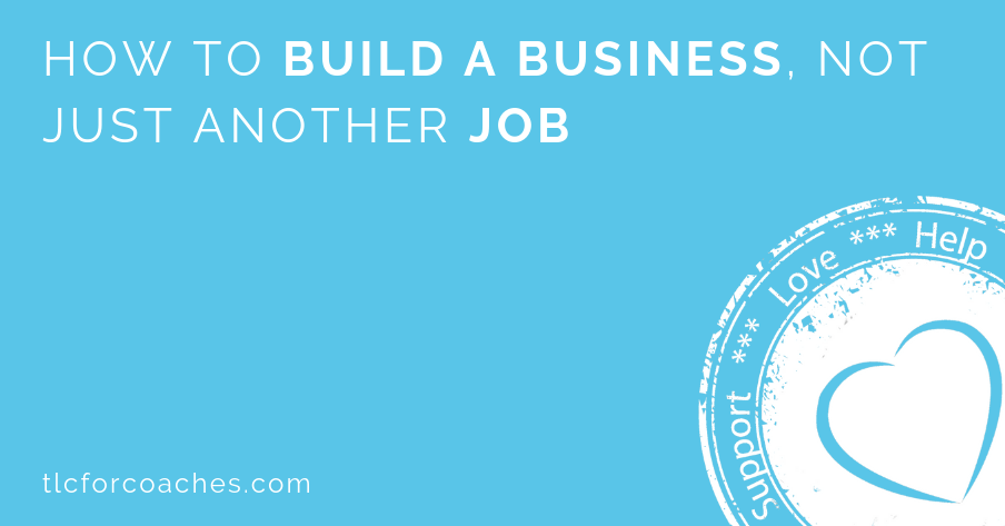 How to build a business not a job